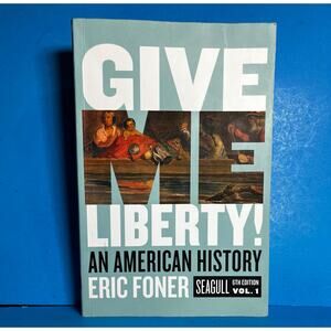 Give Me Liberty! An American History Vol 1 6th Ed Eric Foner Textbook Seagull